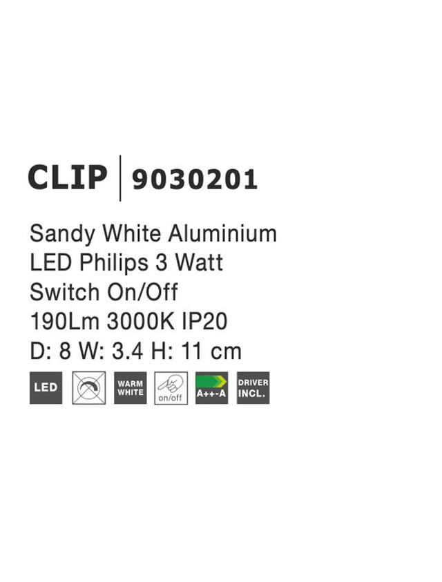 CLIP Sandy White Aluminium
LED Philips 3 Watt
Switch On/Off
190Lm 3000K IP20
D: 8 W: 3.4 H: 11 cm Rotating & Adjustable