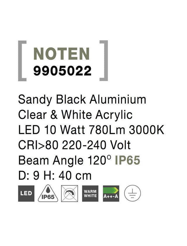 NOTEN Sandy Black Aluminium Clear & White Acrylic LED 10 Watt 780Lm 3000K CRI>80 220-240 Volt
Beam Angle 120° IP65 D: 9 H: 40 cm