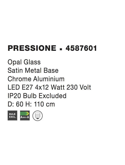 PRESSIONE Opal Glass Satin Metal Base Chrome Aluminium LED E27 4x12W IP20 Bulb Excluded D: 60 H: 110 cm