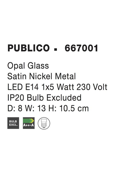 PUBLICO Opal Glass Satin Nickel Metal LED E14 1x5W IP20 Bulb Excluded D: 8 W: 13 H: 10.5 cm