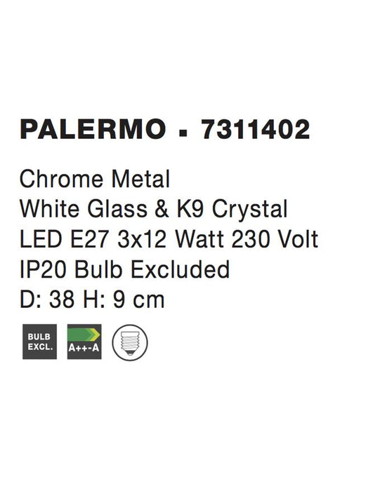 PALERMO Chrome Metal White Glass & K9 Crystal LED E27 3x12 Watt 230 Volt IP20 Bulb Excluded D: 38 H: 9 cm