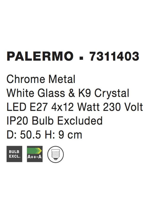 PALERMO Chrome Metal White Glass & K9 Crystal LED E27 4x12 Watt IP20 Bulb Excluded D: 50.5 H: 9 cm
