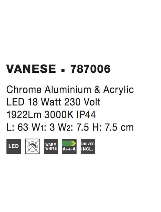 VANESE Chrome Aluminium & Acrylic LED 18W 1922Lm 3000K IP44 L: 63 W1: 3 W2: 7.5 H: 7.5 cm