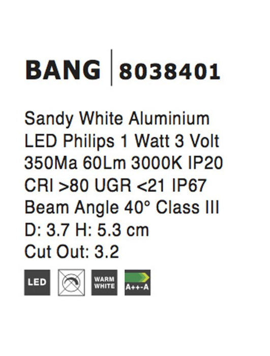 BANG White Aluminium LED 1 Watt 60Lm 3000K D:3.7 H: 5.3 cm Cut Out: 3.2 cm IP67