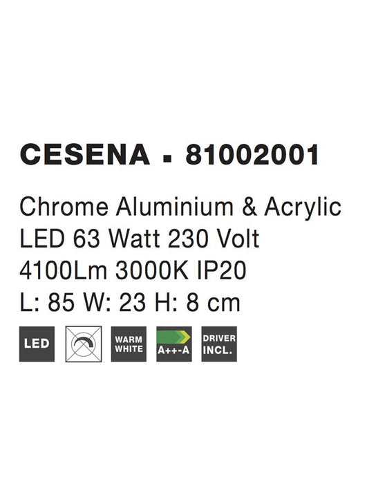 CESENA Chrome Aluminium & Acrylic LED 63 Watt 230 Volt 4100Lm 3000K IP20 L: 85 W: 23 H: 8 cm