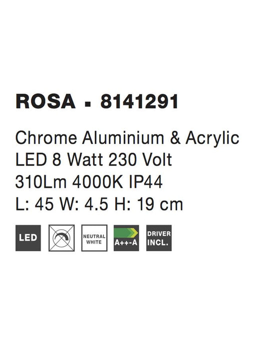 ROSA Chrome Aluminium & Acrylic LED 8 Watt 230 Volt 310Lm 4000K IP44 L: 63 W: 4.5 H: 19 cm