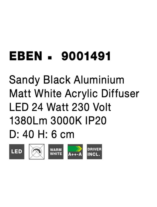 EBEN Sandy Black Aluminium Matt White Acrylic Diffuser LED 24 Watt 230 Volt 1380Lm 3000K IP20 D: 40 H: 6 cm