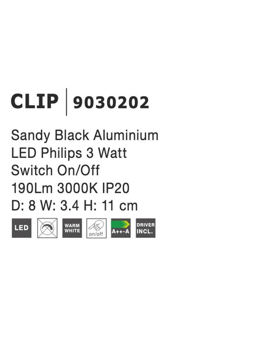 CLIP Sandy Black Aluminium
LED Philips 3 Watt 
Switch On/Off 
190Lm 3000K IP20 
D: 8 W: 3.4 H: 11 cm Rotating & Adjustable