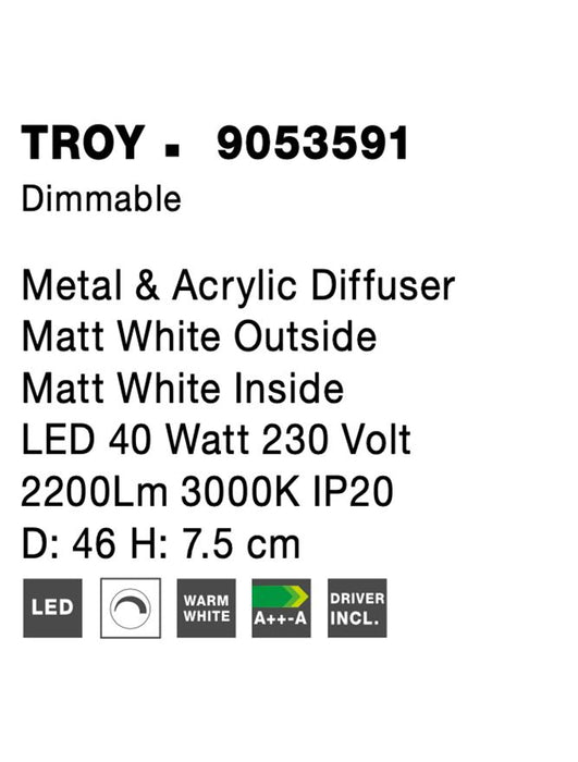 TROY Metal & Acrylic Diffuser Matt White Outside Matt White Inside LED 40 Watt 230 Volt 2200Lm 3000K IP20 D: 46 H: 7.5 cm