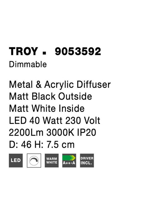 TROY Metal & Acrylic Diffuser Matt Black Outside Matt White Inside LED 40 Watt 230 Volt 2200Lm 3000K IP20 D: 46 H: 7.5 cm