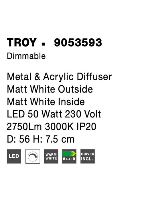 TROY Metal & Acrylic Diffuser Matt White Outside Matt White Inside LED 50 Watt 230 Volt 2750Lm 3000K IP20 D: 56 H: 7.5 cm