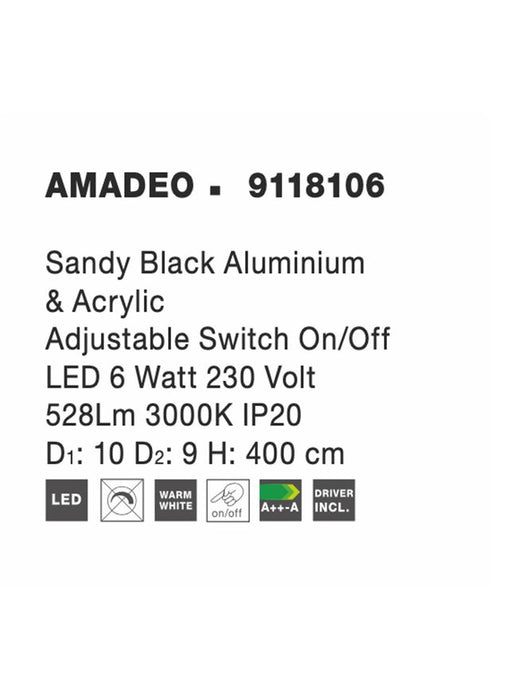 AMADEO Sandy Black Aluminium
& Acrylic
Switch On/Off
LED 6 Watt 230 Volt
380Lm 3000K IP20 
D1: 10 D2: 9 H: 400 cm Adjustable Height