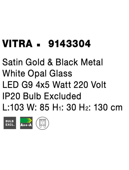 VITRA Satin Gold & Black Metal White Opal Glass LED G9 4x5 Watt 220 Volt IP20 Bulb Excluded L:103 W: 85 H1: 30 H2: 130 cm