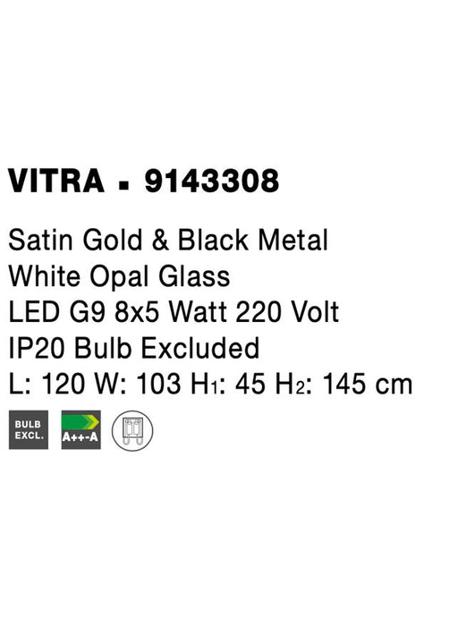 VITRA Satin Gold & Black Metal White Opal Glass LED G9 8x5 Watt 220 Volt IP20 Bulb Excluded L: 120 W: 103 H1: 45 H2: 145 cm