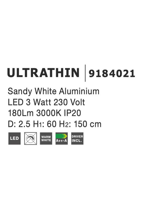 ULTRATHIN Sandy White Aluminium 
LED 3 Watt 230 Volt 
180Lm 3000K IP20 
D: 2.5 H1: 60 H2: 150 cm Adjustable Height