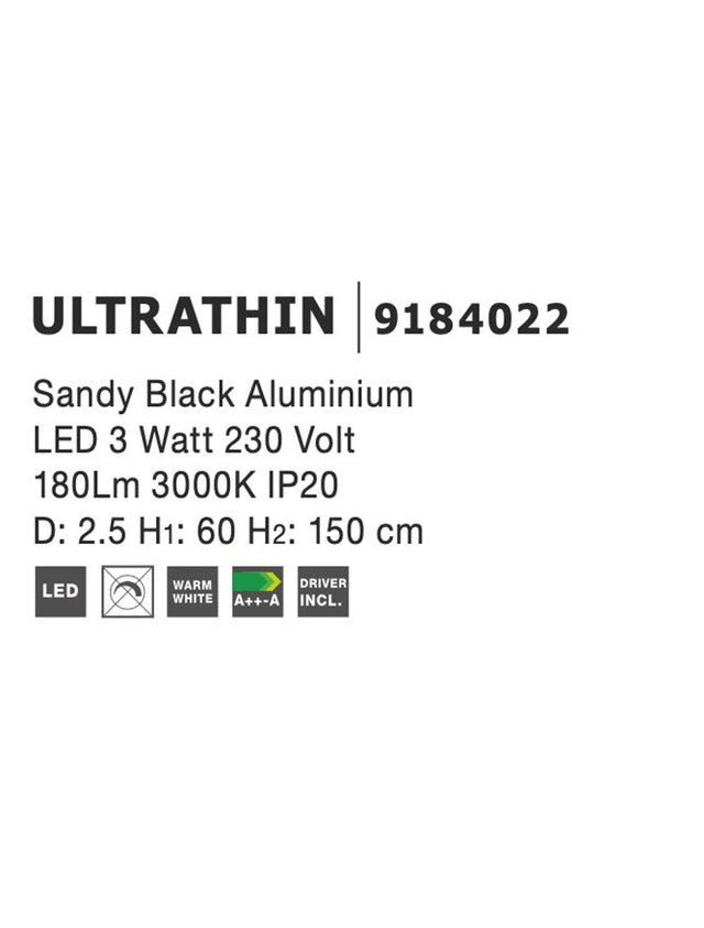 ULTRATHIN Sandy Black Aluminium= LED 3 Watt 230 Volt 180Lm 3000K IP20 D: 2.5 H1: 60 H2: 150 cm