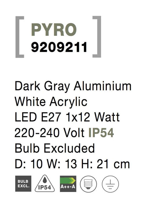 PYRO Dark Gray Aluminium White Acrylic LED E27 1x12 Watt 220-240 Volt IP54
Bulb Excluded D: 10 W: 13 H: 21 cm
