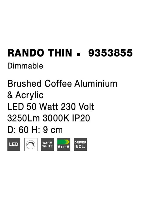 RANDO THIN Brushed Coffee Aluminium & Acrylic LED 50 Watt 230 Volt 3250Lm 3000K IP20 D: 60 H: 9 cm