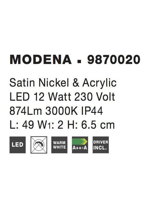 MODENA Satin Nickel & Acrylic LED 12 Watt 230 Volt 874Lm 3000K IP44 L: 49 W1: 2 H: 6.5 cm