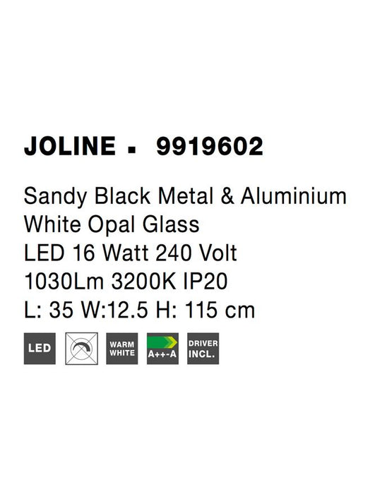 JOLINE Sandy Black Metal & A luminium White Opal Glass LED 16 Watt 240 Volt 1030Lm 3200K IP20 L: 35 W:12.5 H: 115 cm