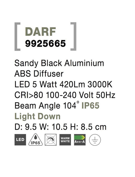DARF Sandy Black Aluminium ABS Diffuser LED 5 Watt 420Lm 3000K CRI>80 100-240 Volt 50Hz
Beam Angle 104° IP65 Light Down D: 9.5 W: 10.5 H: 8.5 cm