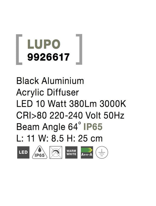 LUPO Black Aluminium Acrylic Diffuser LED 10 Watt 380Lm 3000K CRI>80 220-240 Volt 50Hz
Beam Angle 64° IP65 L: 11 W: 8.5 H: 25 cm