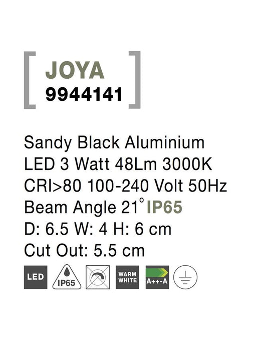 JOYA Sandy Black Aluminium LED 3 Watt 48Lm 3000K CRI>80 100-240 Volt 50Hz Beam Angle 21° IP65 D: 6.5 W: 4 H: 6 cm Cut Out: 5.5 cm